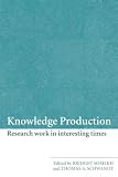 Knowledge Production: Research Work in Interesting Times