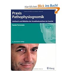 Praxis der Pathophysiognomik: Lehrbuch und Bildatlas der Krankheitszeichen im Gesicht
