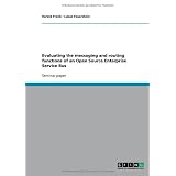 Evaluating the messaging and routing functions of an Open Source Enterprise Service Busvon "Lukas Feuerstein"
