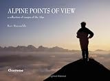 Alpine Points of View: A Collection of Images of the Alps (Cicerone Photographic)