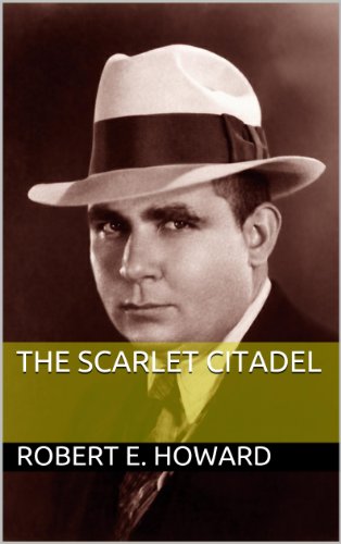 The Scarlet Citadel, by Robert E. Howard