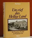 Uns rief das Heilige Land. 130 Jahre Tempelgesellschaft in Deutschland, Pal�stina und Australien - Paul Sauer