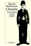 Chaplin: Sein Leben - Seine Kunst - David Robinson