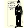 Chaplin: Sein Leben. Seine Kunst