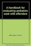 A handbook for evaluating probation work with offenders