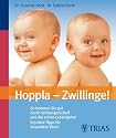 Hoppla - Zwillinge!: So kommen Sie gut durch Schwangerschaft und die ersten Lebensjahre / Erprobte Tipps f&uuml;r besondere Eltern