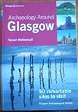 Archaeology around Glasgow : 50 remarkable sites to visit