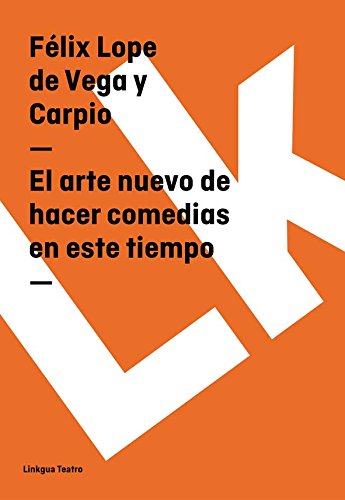 El arte nuevo de hacer comedias en este tiempo (Spanish Edition)