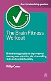 The brain fitness workout : brain training puzzles to improve your memory, concentration, decision making skills and mental flexibility