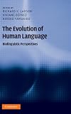 The Evolution of Human Language: Biolinguistic Perspectives (Approaches to the Evolution of Language)