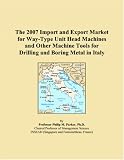 The 2007 Import and Export Market for Way-Type Unit Head Machines and Other Machine Tools for Drilling and Boring Metal in Italy