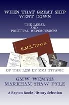 Click to Download Free Kindle Book -> When That Great Ship Went Down: The Legal and Political Repercussions of the Loss of RMS Titanic