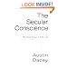 The Secular Conscience: Why Belief Belongs in Public Life