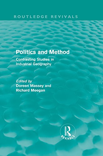 Politics and Method (Routledge Revivals): Contrasting Studies in Industrial Geography