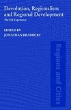 Devolution, Regionalism and Regional Development: The UK Experience (Regions and Cities)