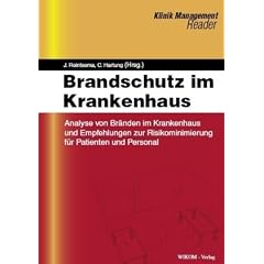 Brandschutz im Krankenhaus: Analyse von Br�nden im Krankenhaus und Empfehlungen zur Risikominimierung f�r Patienten und Personal