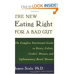 Click here to buy The New Eating Right for a Bad Gut : The Complete Nutritional Guide to Ileitis, Colitis,... by James Scala.
