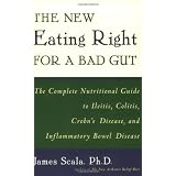 The New Eating Right for a Bad Gut : The Complete Nutritional Guide to Ileitis, Colitis, Crohn's Disease, and Inflammatory Bowel Disease