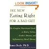 The New Eating Right for a Bad Gut : The Complete Nutritional Guide to Ileitis, Colitis, Crohn's Disease, and Inflammatory Bowel Disease