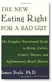 The New Eating Right for a Bad Gut : The Complete Nutritional Guide to Ileitis, Colitis, Crohn's Disease, and Inflammatory Bowel Disease