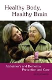 Healthy body, healthy brain : Alzheimer's and dementia prevention and care