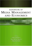 Handbook of Media Management And Economics (LEAs Media Management and Economics Series)