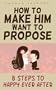 How To Make Him WANT To Propose