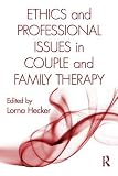 Ethics and Professional Issues in Couple and Family Therapy Ethics and Professional Issues in Couple and Family Therapy