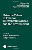 Extreme Values in Finance, Telecommunications, and the Environment (Chapman & Hall/CRC Monographs on Statistics & Applied Probability)