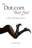The Dot.com Call Girl, A Silicon Valley Escorts Memoir