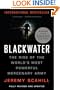 Blackwater: The Rise of the World's Most Powerful Mercenary Army [Revised and Updated]