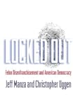 Locked Out: Felon Disenfranchisement and American Democracy (Studies in Crime and Public Policy)