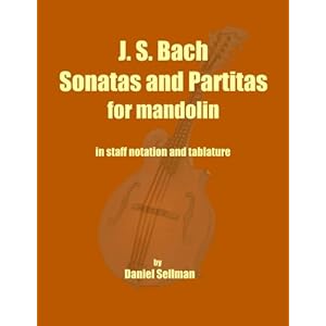 J. S. Bach Sonatas and Partitas for Mandolin: the complete Sonatas and Partitas for solo violin transcribed for mandolin in staff notation and tablatu