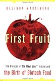 First Fruit: The Creation of the Flavr Savr Tomato and the Birth of Biotech Foods