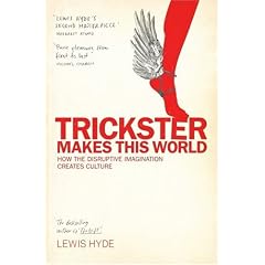 Trickster Makes This World: How Disruptive Imagination Creates Culture
