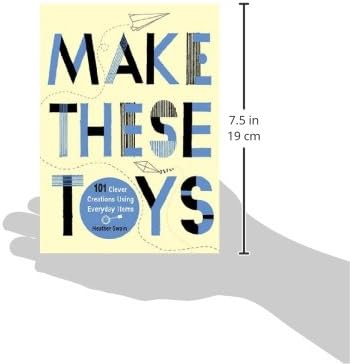 Make These Toys: 101 Clever Creations Using Everyday Items