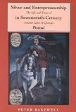 Silver and Entrepreneurship in Seventeenth-Century Potosi: The Life and Times of Antonio Lopez de Quiroga