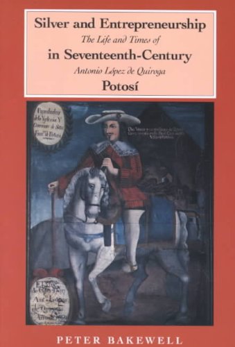 Southern Methodist University Silver and Entrepreneurship in Seventeenth-Century Potosi: The Life and Times of Antonio Lopez de Quiroga