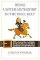 Being United Methodist in the Bible Belt (A Theological Survival Guide for Youth, Parents, and Other Confused United Methodists) (Paperback)