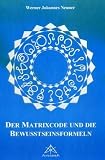 Matrixcode und die Bewusstseinsformeln - Werner Neuner