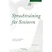 Sprachtraining f�r Senioren: �bungen zur sprachlichen und geistigen Fitness