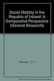 Social mobility in the Republic of Ireland : a comparative perspective