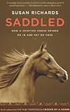 Saddled: How a Spirited Horse Reined Me In and Set Me Free