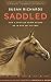 Saddled: How a Spirited Horse Reined Me In and Set Me Free