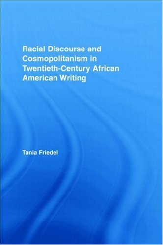 Racial Discourse and Cosmopolitanism in Twentieth-Century African American Writing (Studies in African American History and Culture)