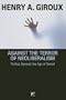 Against the Terror of Neoliberalism: Politics Beyond the Age of Greed (Cultural Politics and the Promise of Democracy)