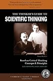 The Thinker's Guide to Scientific Thinking Based on Critical Thinking Concepts & Principles