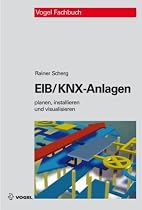 EIB/KNX-Anlagen: Planung, Installation und Visualisierung in der Gebäudesystemtechnik