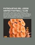 Futbolistas del Leeds United Football Club: Vinnie Jones, James Milner, Rio Ferdinand, John McGovern, Ian Rush, Ben Gordon, Alejandro Sabella (Spanish Edition)