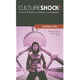Culture Shock Shanghai: A Survival Guide to Customs and Etiquette (Culture Shock At Your Door: A Survival Guide to Customs and Etiquette)